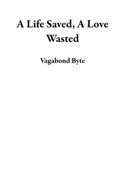 A Life Saved, A Love Wasted (eBook, ePUB) - Byte, Vagabond