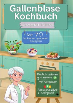 Cover Gallenblase Kochbuch mit 70 leckeren, gesunden Rezepten - Kompakt Edition - (eBook, ePUB)