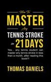 How To Master Any Tennis Stroke in 21 Days (eBook, ePUB)