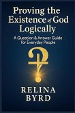 Proving the Existence of God Logically A Question & Answer Guide for Everyday People (eBook, ePUB) Proving the Existence of God Logically A Question & Answer Guide for Everyday People (eBook, ePUB)