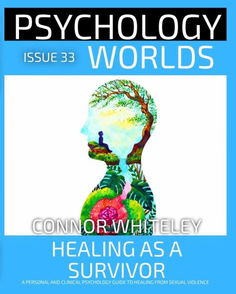 Issue 33: Healing As A Survivor: A Personal and Clinical Psychology and Guide to Healing from Sexual Violence (Psychology Worlds, #33) (eBook, ePUB) Issue 33: Healing As A Survivor: A Personal and Clinical Psychology and Guide to Healing from Sexual Violence (Psychology Worlds, #33) (eBook, ePUB)