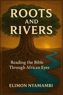 Cover Roots and Rivers: Reading the Bible Through African Eyes. (eBook, ePUB)