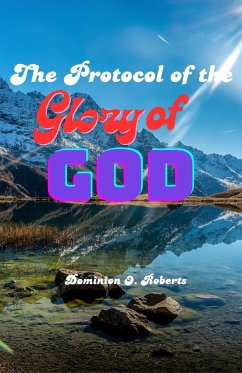 The Protocol of the Glory of God (eBook, ePUB) - Roberts, Dominion O.
