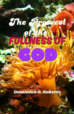 The Protocol of the Fullness of God (eBook, ePUB) - Roberts, Dominion O.