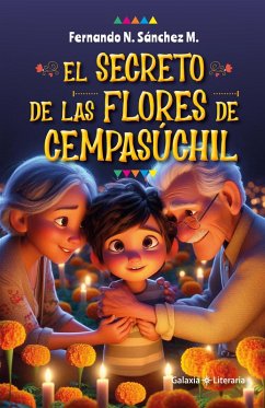 Cover El secreto de las flores de Cempasúchil (Libros infantiles de Fernando N. Sánchez M., #1) (eBook, ePUB)
