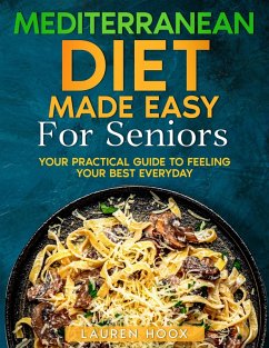 Mediterranean Diet Made Easy For Seniors (eBook, ePUB) - Hoox, Lauren Mediterranean Diet Made Easy For Seniors (eBook, ePUB) - Hoox, Lauren