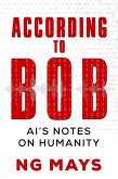 According to Bob - An AI's Notes on Humanity (eBook, ePUB)