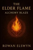 The Elder Flame: Alchemy Blaze (Songs of the Elders, #7) (eBook, ePUB) The Elder Flame: Alchemy Blaze (Songs of the Elders, #7) (eBook, ePUB)