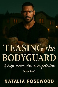 Cover Teasing the Bodyguard: A High-Stakes, Slow-Burn Protection Romance (Grump & Heart Series) (eBook, ePUB)