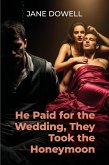 He Paid for the Wedding, They Took the Honeymoon (eBook, ePUB) He Paid for the Wedding, They Took the Honeymoon (eBook, ePUB)