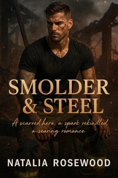 Cover Smolder & Steel: A Scarred Hero, a Spark Rekindled, a Searing Romance (Firefighter Hearts) (eBook, ePUB)