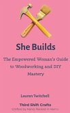 She Builds: The Empowered Woman's Guide to Woodworking and DIY Mastery (eBook, ePUB) She Builds: The Empowered Woman's Guide to Woodworking and DIY Mastery (eBook, ePUB)