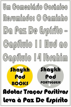 Um Comentário Corânico Resumindo: O Caminho Da Paz De Espírito - Capítulo 11 Hud ao Capítulo 14 Ibrahim (eBook, ePUB) - Portuguese, ShaykhPod