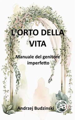 Cover L'Orto della Vita. Manuale del genitore imperfetto (eBook, ePUB)