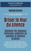 Briser le mur du silence:Comment les nouveaux historiens remettent en question le discours israélien (Les Cahiers de la Méditerranée) (eBook, ePUB)