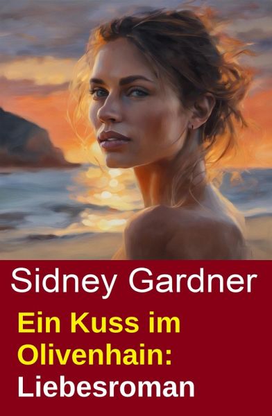Ein Kuss im Olivenhain: Liebesroman (eBook, ePUB) Ein Kuss im Olivenhain: Liebesroman (eBook, ePUB)