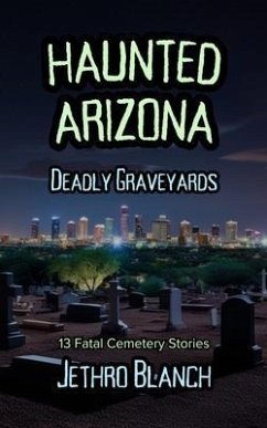 Haunted Arizona Deadly Graveyards (eBook, ePUB) Cover Haunted Arizona Deadly Graveyards (eBook, ePUB)