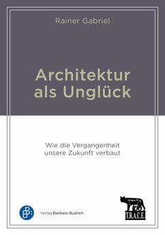 Architektur als Unglück (eBook, PDF) - Gabriel, Rainer Architektur als Unglück (eBook, PDF) - Gabriel, Rainer