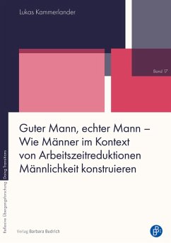 Guter Mann, echter Mann - Wie Männer im Kontext von Arbeitszeitreduktionen Männlichkeit konstruieren (eBook, PDF) - Kammerlander, Lukas