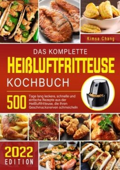 Daskomplette HeißluftfritteuseKochbuch - Chang, Kimsa