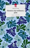 Flowers rise without a plan. Life is a Story - story.one