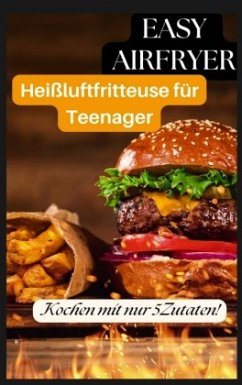 Easy Airfryer - Heißluftfritteuse für Teenager: Kochen mit nur 5 Zutaten! - Crunch , Ella