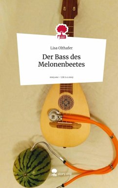 Der Bass des Melonenbeetes. Life is a Story - story.one - Olthafer, Lisa