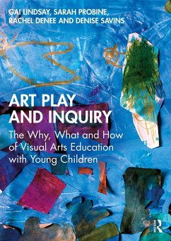 Art Play and Inquiry (eBook, PDF) - Lindsay, Gai; Probine, Sarah; Denee, Rachel; Savins, Denise