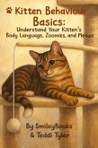 Kitten Behaviour Basics: Understand Your Kitten's Body Language, Zoomies, and Meows (Kitten Care Series, #3) (eBook, ePUB) Kitten Behaviour Basics: Understand Your Kitten's Body Language, Zoomies, and Meows (Kitten Care Series, #3) (eBook, ePUB)