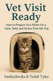 Vet Visit Ready: How to Prepare Your Kitten for a Calm, Safe, and Stress-Free Vet Trip (Kitten Care Series, #4) (eBook, ePUB) Vet Visit Ready: How to Prepare Your Kitten for a Calm, Safe, and Stress-Free Vet Trip (Kitten Care Series, #4) (eBook, ePUB)