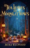 Tea Leaves and Moonlit Vows (eBook, ePUB) Tea Leaves and Moonlit Vows (eBook, ePUB)