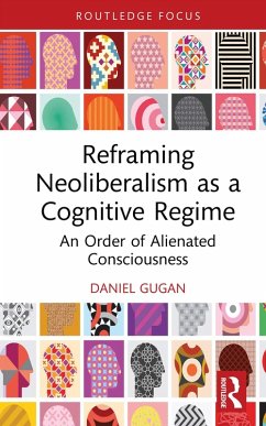 Reframing Neoliberalism as a Cognitive Regime (eBook, ePUB) - Gugan, Daniel