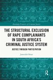 The Structural Exclusion of Rape Complainants in South Africa's Criminal Justice System (eBook, ePUB) The Structural Exclusion of Rape Complainants in South Africa's Criminal Justice System (eBook, ePUB)