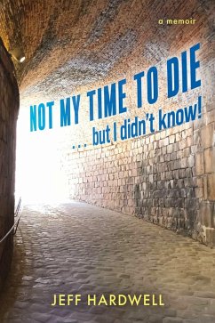 Cover Not My Time To Die . . . But I Didn't Know! (eBook, ePUB)
