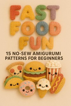 Cover Fast Food Fun: 15 No-Sew Amigurumi Patterns for Beginners (eBook, ePUB)