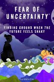 Fear of Uncertainty: Finding Ground When the Future Feels Shaky (eBook, ePUB)