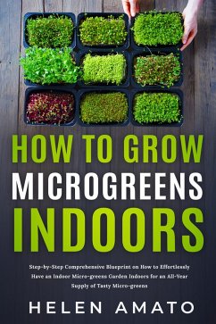 How to Grow Microgreens Indoors (eBook, ePUB) - Amato, Helen
