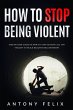 How To Stop Being Violent (eBook, ePUB) - Bild 1