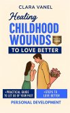 Healing Childhood Wounds to Love Better (eBook, ePUB)