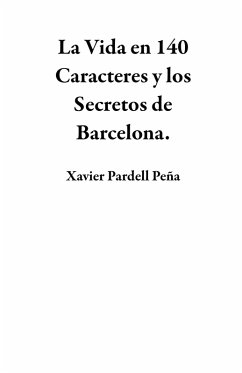 La Vida en 140 Caracteres y los Secretos de Barcelona. (eBook, ePUB) Cover La Vida en 140 Caracteres y los Secretos de Barcelona. (eBook, ePUB)