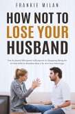 How Not to Lose Your Husband (eBook, ePUB) How Not to Lose Your Husband (eBook, ePUB)