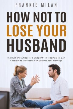 How Not to Lose Your Husband (eBook, ePUB) - Milan, Frankie How Not to Lose Your Husband (eBook, ePUB) - Milan, Frankie