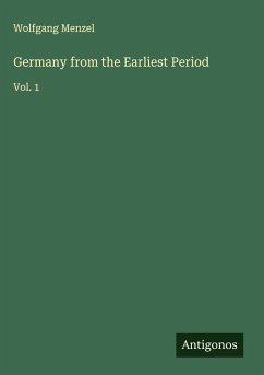 Germany from the Earliest Period - Menzel, Wolfgang