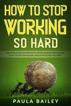 How To Stop Working So Hard (eBook, ePUB) - Bailey, Paula