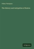 The History and Antiquities of Boston The History and Antiquities of Boston