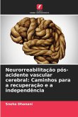 Neurorreabilitação pós-acidente vascular cerebral: Caminhos para a recuperação e a independência Neurorreabilitação pós-acidente vascular cerebral: Caminhos para a recuperação e a independência