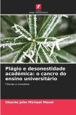 Plágio e desonestidade académica: o cancro do ensino universitário Plágio e desonestidade académica: o cancro do ensino universitário