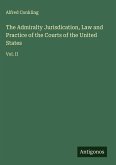 The Admiralty Jurisdication, Law and Practice of the Courts of the United States The Admiralty Jurisdication, Law and Practice of the Courts of the United States