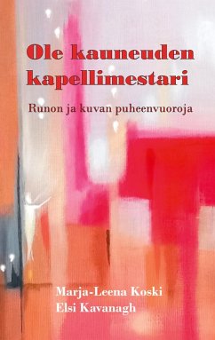 Ole kauneuden kapellimestari - Koski, Marja-Leena; Kavanagh, Elsi