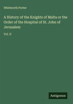 Cover A History of the Knights of Malta or the Order of the Hospital of St. John of Jerusalem